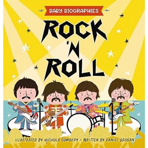 Rock and Roll - Baby Biographies: A Baby's Introduction to the 24 Greatest Rock Bands of All Time!