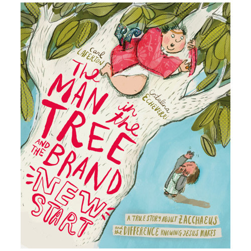 The Man in the Tree and the Brand New Start Storybook - Carl Laferton, Catalina Echeverri | The Good Book Company