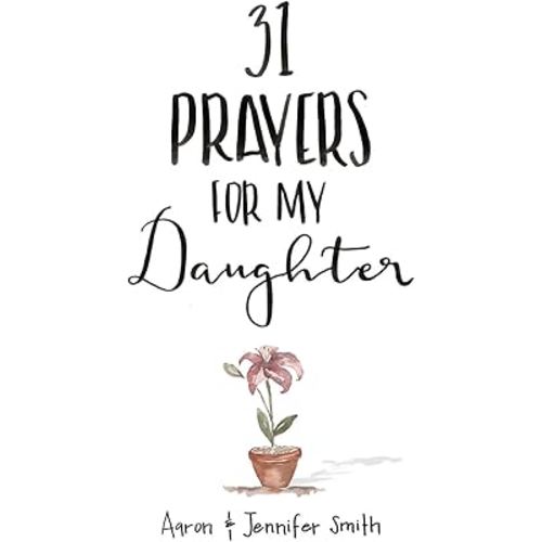 31 Prayers For My Daughter: Seeking God’s Perfect Will For Her (Christian Parenting Books, Prayer Book For Parents, prayers for children, How to Pray For Your Children, pray for children)