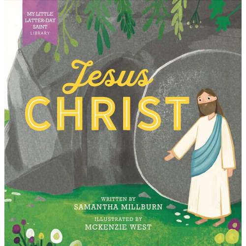 My Little Latter-day Saint Library: Jesus Christ - MILLBURN, SAMANTHA | Deseret Book
