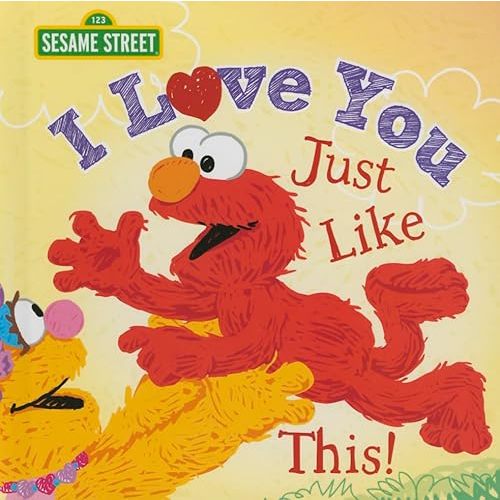 I Love You Just Like This!: A Heartfelt Picture Book with Elmo About Love, Joy, and Gratitude (Sesame Street Scribbles) Hardcover – Picture Book, January 1, 2015