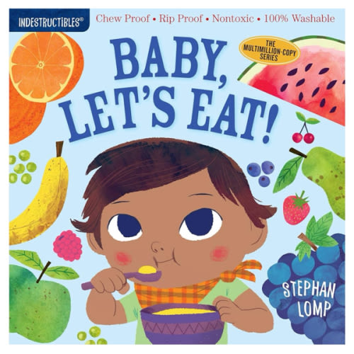Indestructibles: Baby, Let's Eat!: Chew Proof · Rip Proof · Nontoxic · 100% Washable (Book for Babies, Newborn Books, Safe to Chew)