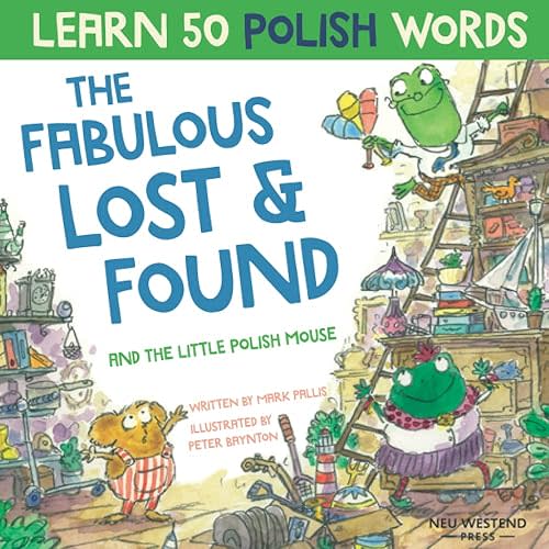 The Fabulous Lost and Found and the little Polish mouse: heartwarming & fun bilingual Polish English book to learn Polish for kids ('Story Powered ... the Story Powered Language Learning Method) Paperback – January 14, 2020