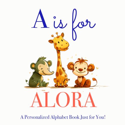A is for Alora: A Personalized Alphabet Book Just for You!