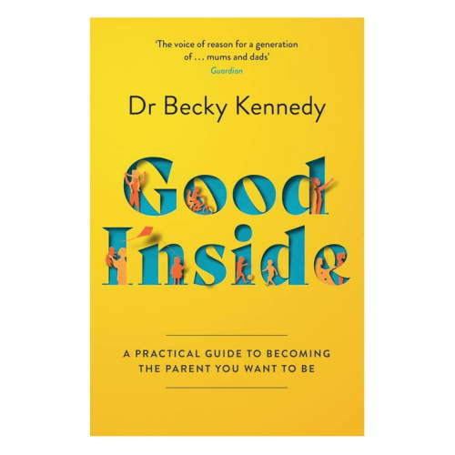 Good Inside: A Guide to Becoming the Parent You Want to Be