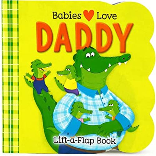 Babies Love Daddy - A Lift-a-Flap Board Book for Babies and Toddlers