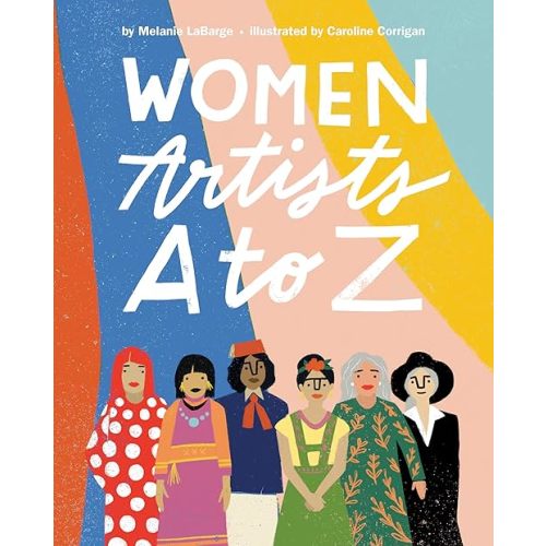 Women Artists A to Z Hardcover – Picture Book, February 11, 2020