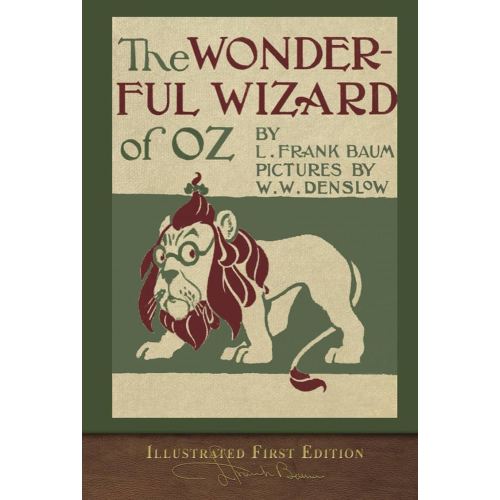 The Wonderful Wizard of Oz (Illustrated First Edition): 100th Anniversary OZ Collection