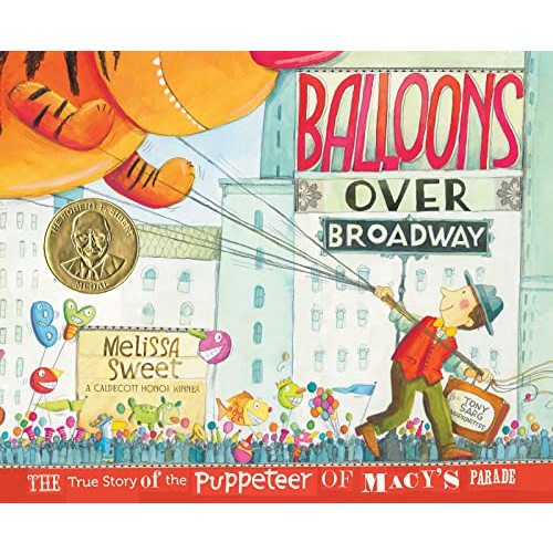 Balloons Over Broadway: An Inspiring True Story About Parade Balloons for Children (Ages 48)