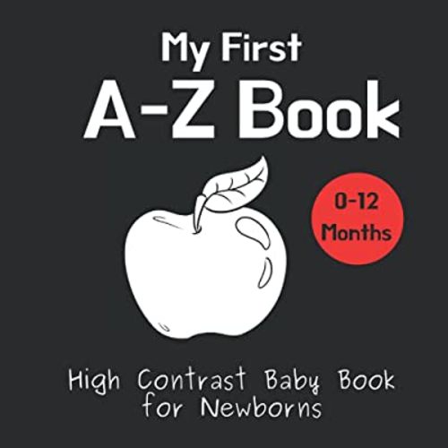 My First A-Z Book - High Contrast Baby Book for Newborns: Black and White Pictures for 0-12 Months; Alphabet Themed Images to Develop your Babies Eyesight; Makes a Great New Baby Gift