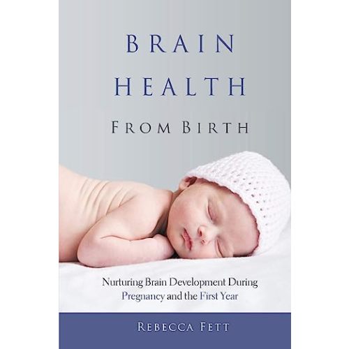 Brain Health from Birth: Nurturing Brain Development During Pregnancy and the First Year (It Starts with the Egg)