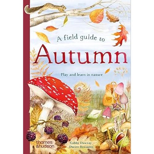 A Field Guide to Autumn: Play and Learn in Nature