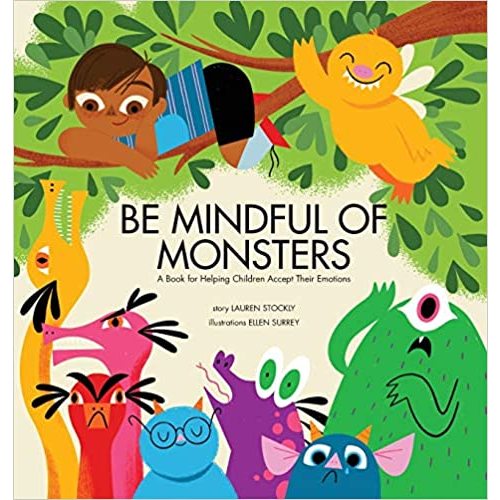 Be Mindful of Monsters: A Book for Helping Children Accept Their Emotions