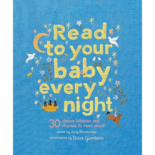 Read to Your Baby Every Night: 30 classic lullabies and rhymes to read aloud (Stitched Storytime, 3) Hardcover – Picture Book, June 20, 2023