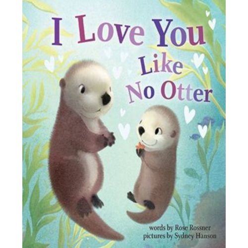 I Love You Like No Otter by Rose Rossner