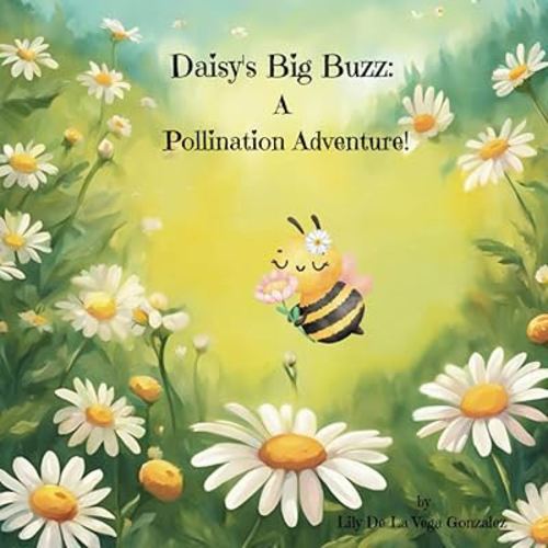 Daisy's Big Buzz: A Pollination Adventure!: A rhyming book about bees and pollination for early readers ages 1-6