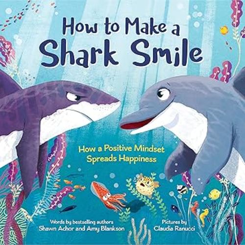 How to Make a Shark Smile: How a Positive Mindset Spreads Happiness