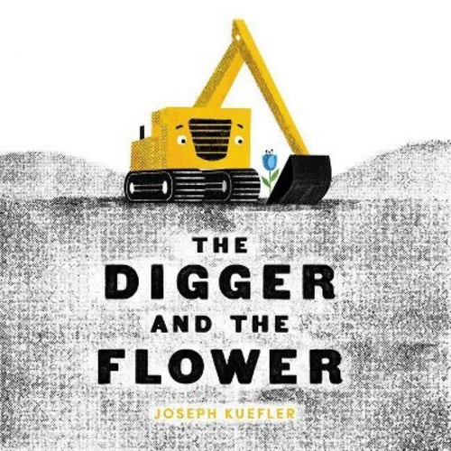Digger And The Flower - By Joseph Kuefler (school And Library)