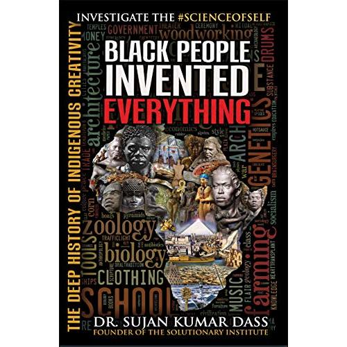 Black People Invented Everything: The Deep History of Indigenous Creativity