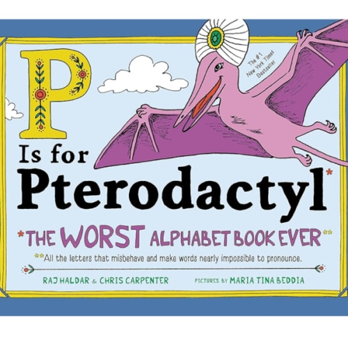 P Is for Pterodactyl: The Worst Alphabet Book Ever