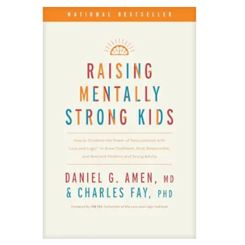 Raising Mentally Strong Kids: How to Combine the Power of Neuroscience with Love and Logic to Grow Confident, Kind, Responsible, and Resilient Children and Young Adults