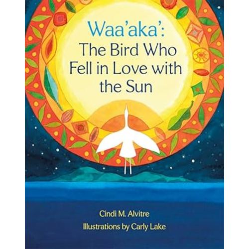 Waa'aka': The Bird Who Fell in Love with the Sun