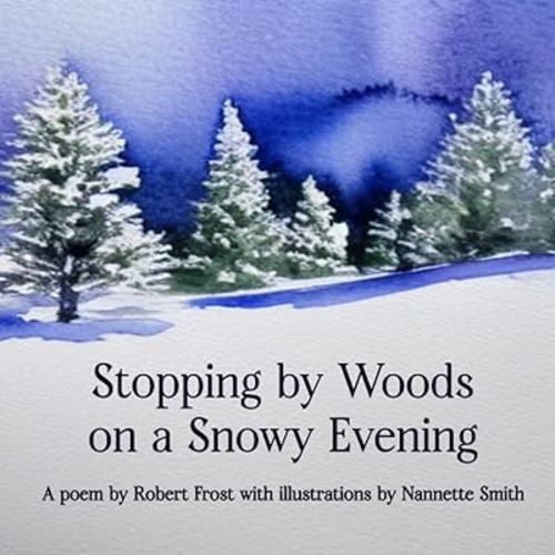 Stopping by Woods on a Snowy Evening, a poem by Robert Frost with illustrations by Nannette Smith