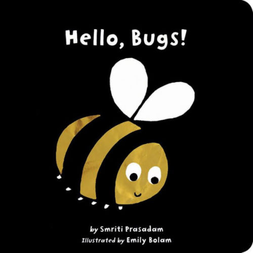 Hello, Bugs! by Smriti Prasadam, Emily Bolam, Board Book | Barnes & Noble®