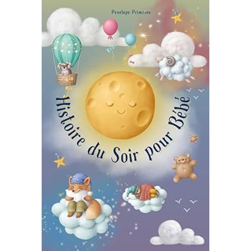 Histoire Du Soir Pour Bébé: Un Merveilleux Livre de Contes pour Enfants (French Edition)