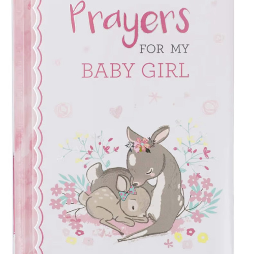 Prayers For My Baby Girl - 40 Prayers with Scripture Padded Hardcover Gift Book For Moms w/Gilt-Edge Pages