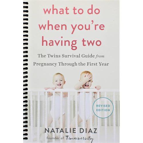 What to Do When You're Having Two: The Twins Survival Guide from Pregnancy Through the First Year