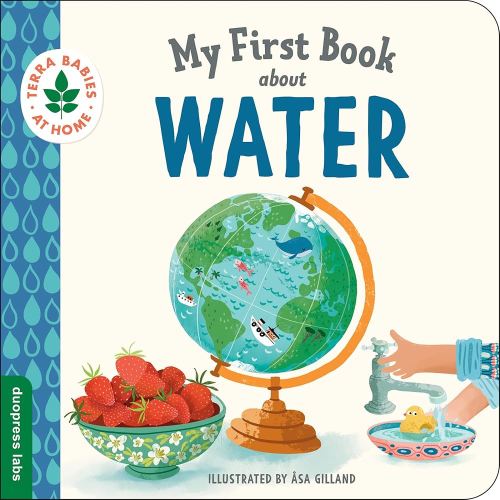 My First Book about Water: Helping Babies and Toddlers Connect to the Natural World from the Intimacy of Home (Terra Babies at Home, 5)