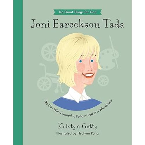 Joni Eareckson Tada: The Girl Who Learned to Follow God in a Wheelchair (An Inspirational Children’s Christian Biography About Trusting God and Loving Others)