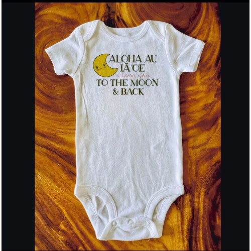 Baby Onesies. Baby Bodysuit/Snap Bottom - Aloha au ia oe - I love you to the moon and back - Hawaiian Local baby Onesie