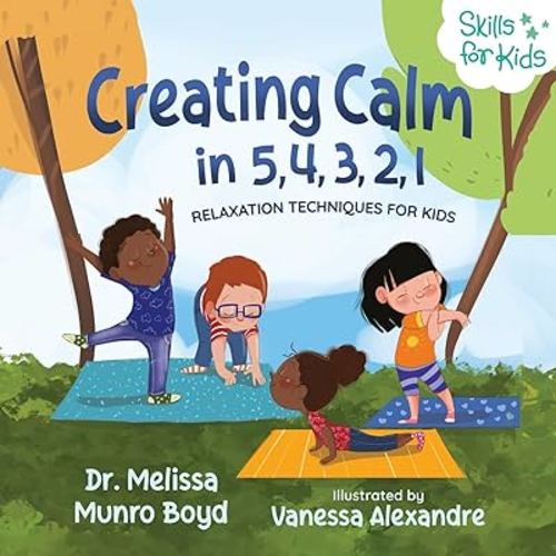 Creating Calm in 5, 4, 3, 2, 1: Relaxation Techniques for Kids (Kids Healthy Coping Skills Series)