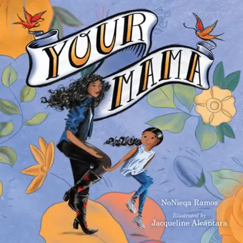 Your Mama a book by NoNieqa Ramos and Jacqueline Alcántara - Bookshop.org US