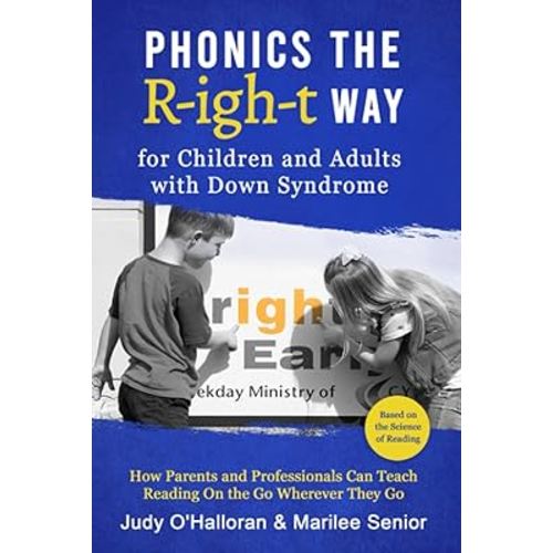 PHONICS THE R-IGH-T WAY FOR CHILDREN AND ADULTS WITH DOWN SYNDROME: How Parents and Professionals Can Teach Reading On the Go Wherever They Go