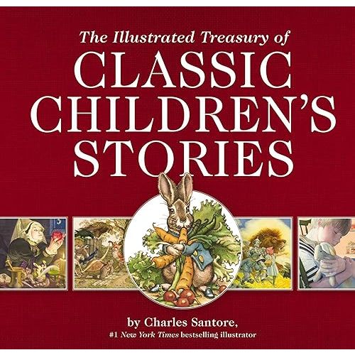 The Illustrated Treasury of Classic Children's Stories: Featuring 14 Classic Children's Books Illustrated by Charles Santore, acclaimed illustrator (Charles Santore Children's Classics) Hardcover – October 22, 2019