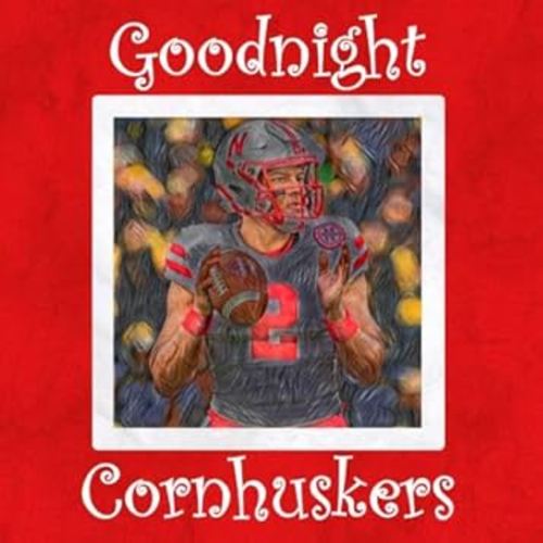 Goodnight Cornhuskers: Nebraska Bedtime Story