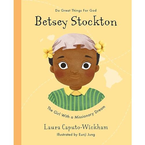 Betsey Stockton: The Girl With a Missionary Dream (Inspiring illustrated children's biography of Christian female missionary in Hawaii. Beautiful hardback gift for kids 4-7; Educational for Black History Month) Hardcover – Picture Book, April 19, 2021