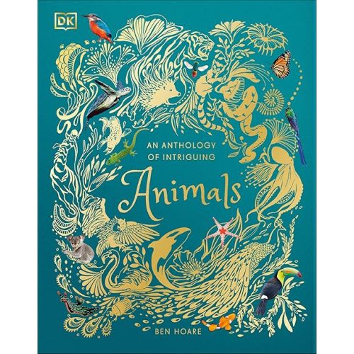An Anthology of Intriguing Animals (DK Children's Anthologies) Hardcover – October 2, 2018
