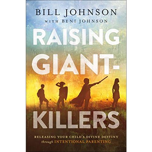 Raising Giant-Killers: Releasing Your Child's Divine Destiny through Intentional Parenting