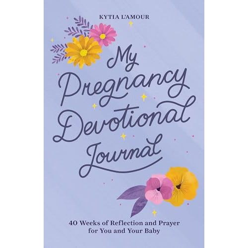 My Pregnancy Devotional Journal: 40 Weeks of Reflection and Prayer for You and Your Baby