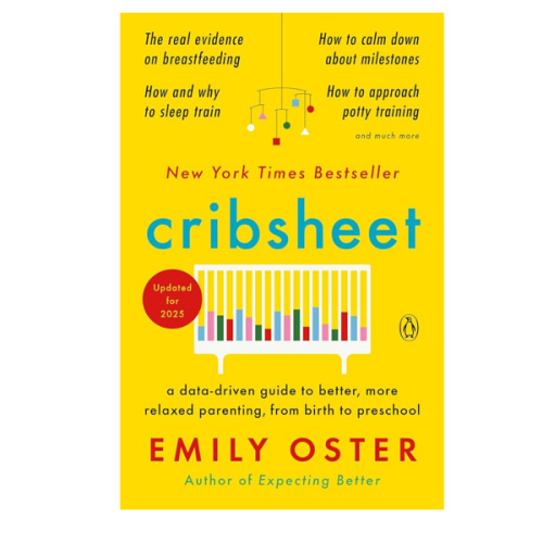 Cribsheet: A Data-Driven Guide to Better, More Relaxed Parenting, from Birth to Preschool (The ParentData Series)