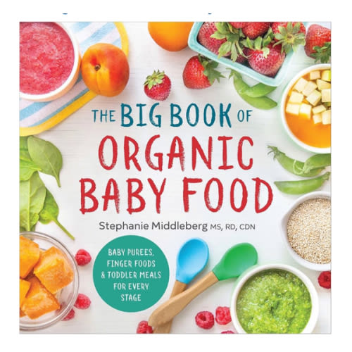The Big Book of Organic Baby Food: Baby Purées, Finger Foods, and Toddler Meals For Every Stage (Organic Foods for Baby and Toddler)