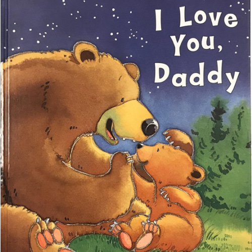 I Love You, Daddy: A Tale of Encouragement and Parental Love between a Father and his Child, Picture Book
