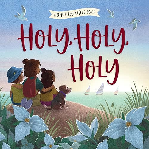 Holy, Holy, Holy (Hymns for Little Ones) Board book – January 7, 2025