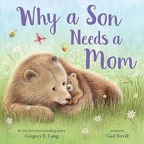 Why a Son Needs a Mom: Celebrate Your Special Mother Son Bond this Mother's Day with this Heartwarming Picture Book! (Always in My Heart)
