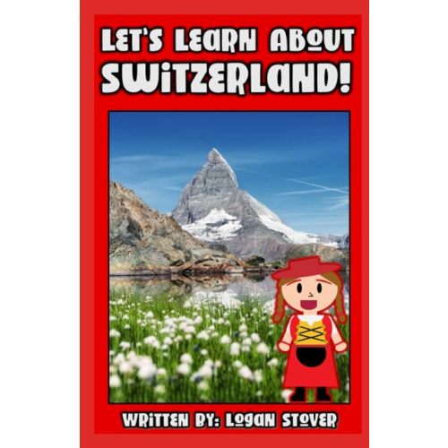 Let’s Learn About Switzerland!: A history book for kids, children, and young adults (Kid History) Paperback – July 8, 2023