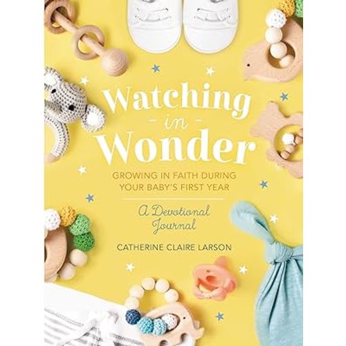 Watching in Wonder: Growing in Faith During Your Baby's First Year (0-12 Months) – A Memory Book, Devotional, and Journal – The Perfect Christian Baby Shower Gift for New and Expectant Moms